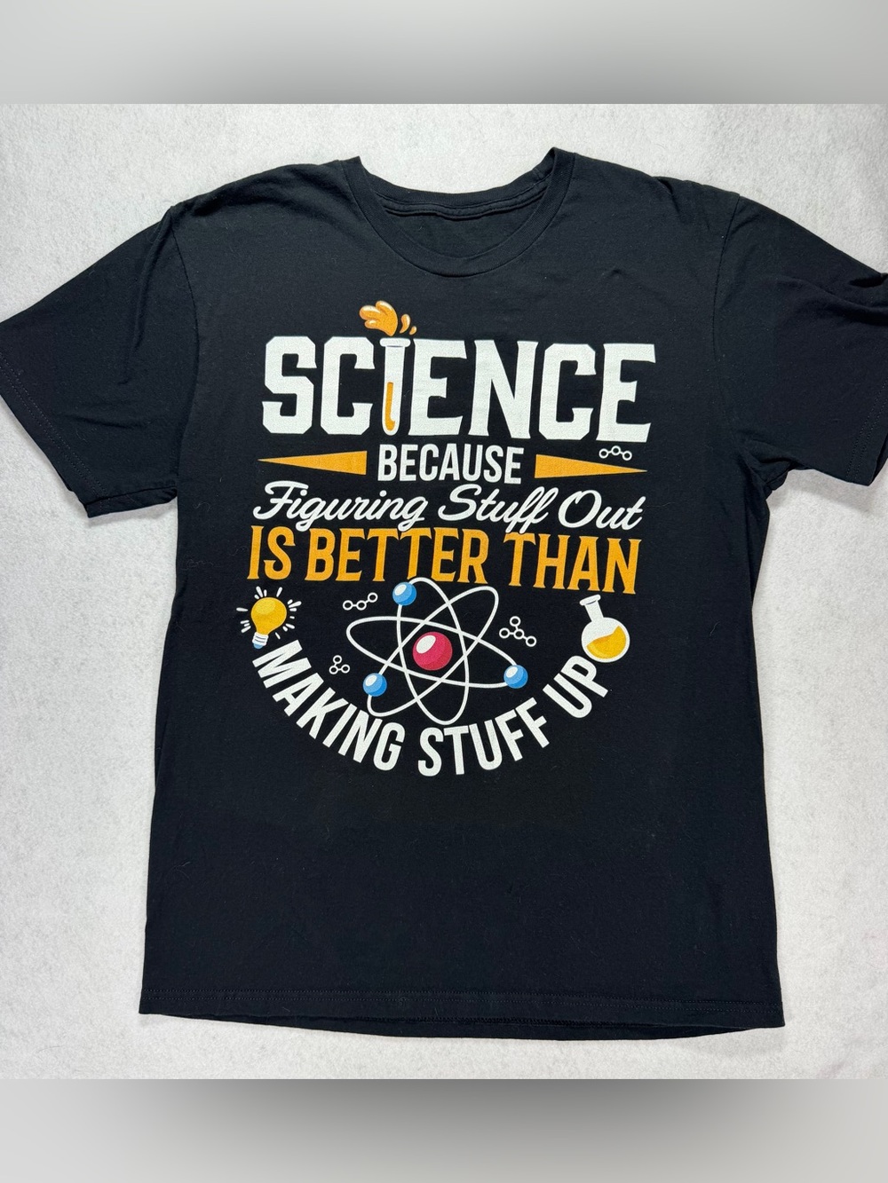 Science Because Figuring Stuff Out Is Better Than Making Stuff Up Graphic Tee M.